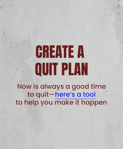 CREATE A QUIT PLAN
Now is always a good time to quit
